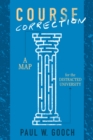 Image for Course Correction : A Map For The Distracted University