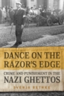 Image for Dance on the Razor&#39;s Edge: Crime and Punishment in the Nazi Ghettos