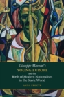 Image for Giuseppe Mazzini&#39;s Young Europe and the Birth of Modern Nationalism in the Slavic World