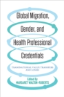 Image for Global Migration, Gender, and Health Professional Credentials: Transnational Value Transfers and Losses