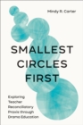 Image for Smallest Circles First: Exploring Teacher Reconciliatory Praxis Through Drama Education