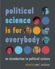 Image for Political Science Is for Everybody: An Introduction to Political Science