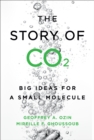 Image for The Story of CO2: Big Ideas for a Small Molecule