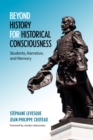 Image for Beyond History for Historical Consciousness: Students, Narrative, and Memory