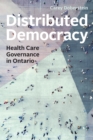 Image for Distributed Democracy: Health Care Governance in Ontario