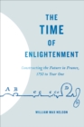 Image for Time of Enlightenment: Constructing the Future in France, 1750 to Year One