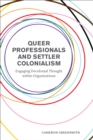 Image for Queer Professionals and Settler Colonialism: Engaging Decolonial Thought Within Organizations