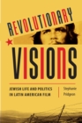 Image for Revolutionary Visions: Jewish Life and Politics in Latin American Film