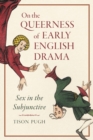 Image for On the Queerness of Early English Drama: Sex in the Subjunctive