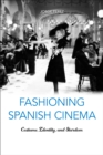 Image for Fashioning Spanish Cinema: Costume, Identity, and Stardom