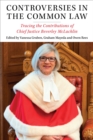 Image for Controversies in the common law  : tracing the contributions of Chief Justice Beverley McLachlin