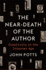 Image for The near-death of the author: creativity in the Internet age