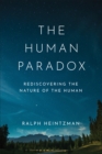 Image for The human paradox  : rediscovering the nature of the human
