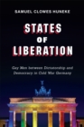 Image for States of liberation: gay men between dictatorship and democracy in Cold War Germany