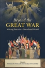 Image for Beyond the Great War  : making peace in a disordered world