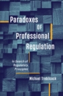 Image for Paradoxes of professional regulation  : in search of regulatory principles