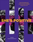 Image for She&#39;s Positive : The Extraordinary Lives of Black Women Living with HIV