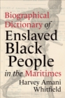 Image for Biographical Dictionary of Enslaved Black People in the Maritimes