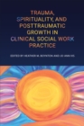 Image for Trauma, Spirituality, and Posttraumatic Growth in Clinical Social Work Practice