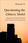 Image for Questioning the Chinese model: oppositional political novels in early twenty-first century China