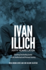 Image for Ivan Illich fifty years later  : situating deschooling society in his intellectual and personal journey