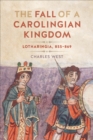 Image for The fall of a Carolingian kingdom: Lotharingia 855-869
