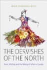 Image for The dervishes of the north  : Rumi, whirling, and the making of Sufism in Canada