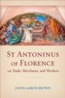 Image for St Antoninus of Florence on Trade, Merchants, and Workers
