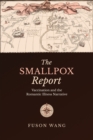 Image for The smallpox report  : vaccination and the romantic illness narrative