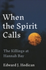 Image for When the spirit calls  : the killings at Hannah Bay
