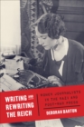 Image for Writing and Rewriting the Reich: Women Journalists in the Nazi and Post-War Press