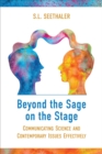 Image for Beyond the Sage on the Stage: Communicating Science and Contemporary Issues Effectively