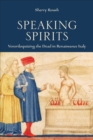 Image for Speaking Spirits : Ventriloquizing the Dead in Renaissance Italy