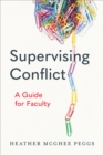 Image for Supervising conflict  : a guide for faculty