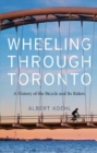 Image for Wheeling through Toronto  : a history of the bicycle and its riders
