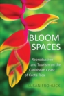 Image for Bloom spaces  : reproduction and tourism on the Caribbean coast of Costa Rica