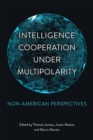 Image for Intelligence cooperation under multipolarity  : non-American perspectives