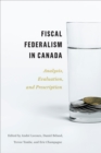 Image for Fiscal Federalism in Canada: Analysis, Evaluation, Prescription