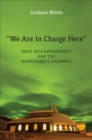 Image for &quot;We are in charge here&quot;  : Inuit self-government and the Nunatsiavut Assembly