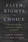Image for Faith, Rights, and Choice: The Politics of Religious Schools in Canada