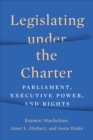 Image for Legislating under the charter  : parliament, executive power, and rights