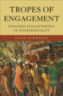 Image for Tropes of Engagement : Chaucer&#39;s Italian Poetics of Intertextuality
