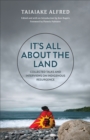 Image for It&#39;s all about the land  : collected talks and interviews on indigenous resurgence