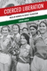 Image for Coerced liberation  : Muslim women in Soviet Tajikistan