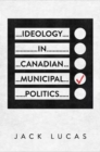 Image for Ideology in Canadian Municipal Politics