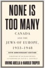 Image for None is too many  : Canada and the Jews of Europe, 1933-1948
