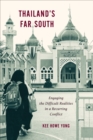 Image for Thailand&#39;s Far South : Engaging the Difficult Realities in a Recurring Conflict