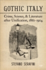 Image for Gothic Italy : Crime, Science, and Literature after Unification, 1861-1914