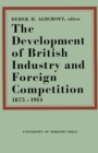 Image for The Development of British Industry and Foreign Competition 1875-1914