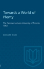 Image for Towards a World of Plenty : The Falconer Lectures University of Toronto, 1963